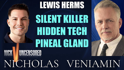 Lewis Herms Discusses The Silent Killer, Hidden Tech, Pineal Gland with Nicholas Veniamin