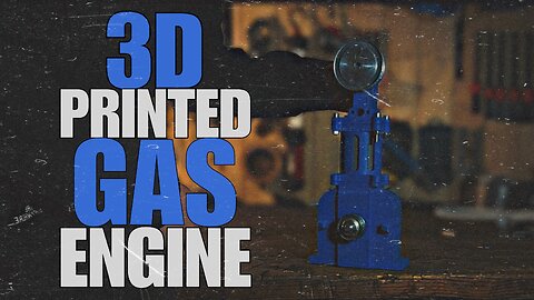 I 3D-Printed A Gas Engine