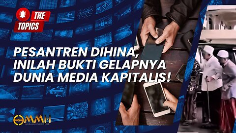Pesantren Dihina, Inilah Bukti Gelapnya Dunia Media Kapitalis! | The Topics