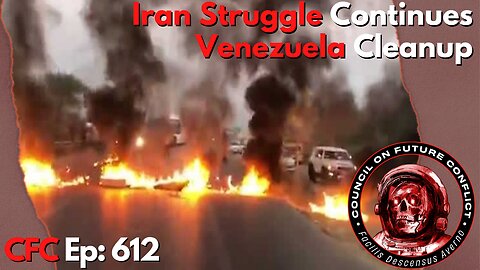 Council on Future Conflict Episode 612: Iran Struggle Continues, Venezuela Cleanup