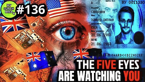 The 5 Eyes Are Watching You - Pt 1 | My Lunch Break