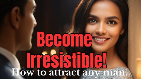 How to Be Irresistible Every Day | Embracing Your True Self.