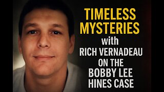 TIMELESS MYSTERIES with guest RICH VERNADEAU: BOBBY LEE HINES CASE