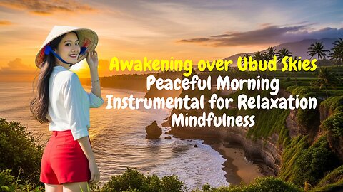 Awakening over Ubud Skies – Peaceful Morning Instrumental for Relaxation & Mindfulness