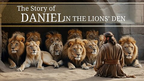 THE STORY OF DANIEL IN THE LIONS’ DEN - A Triumph of Faith and Courage