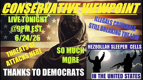 TONIGHT @ 9PM ON THE CONSERVATIVE VIEWPOINT: THREATS HERE IN THE US AND SO MUCH MORE!!
