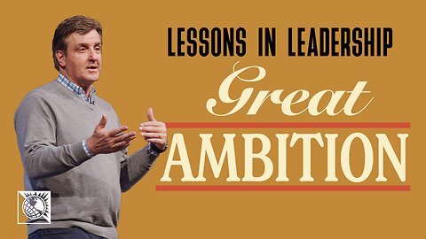 Lessons in Leadership [Great Ambition]