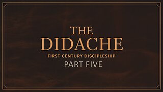 The Didache - Part Five (DOYC Live 8/02/2025)