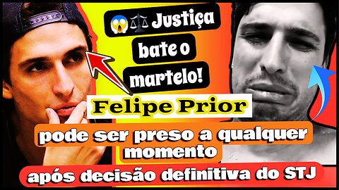 Do #bbb à cadeia Entenda por que #FelipePrior pode ser preso a qualquer instante após decisão/ #STJ