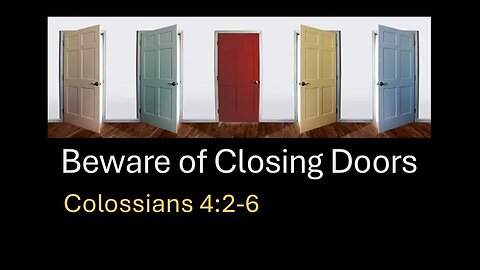 Beware of Closing Doors