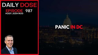 Panic In DC | Ep. 987 The Daily Dose