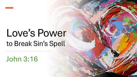 Love's Power to Break Sin's Spell