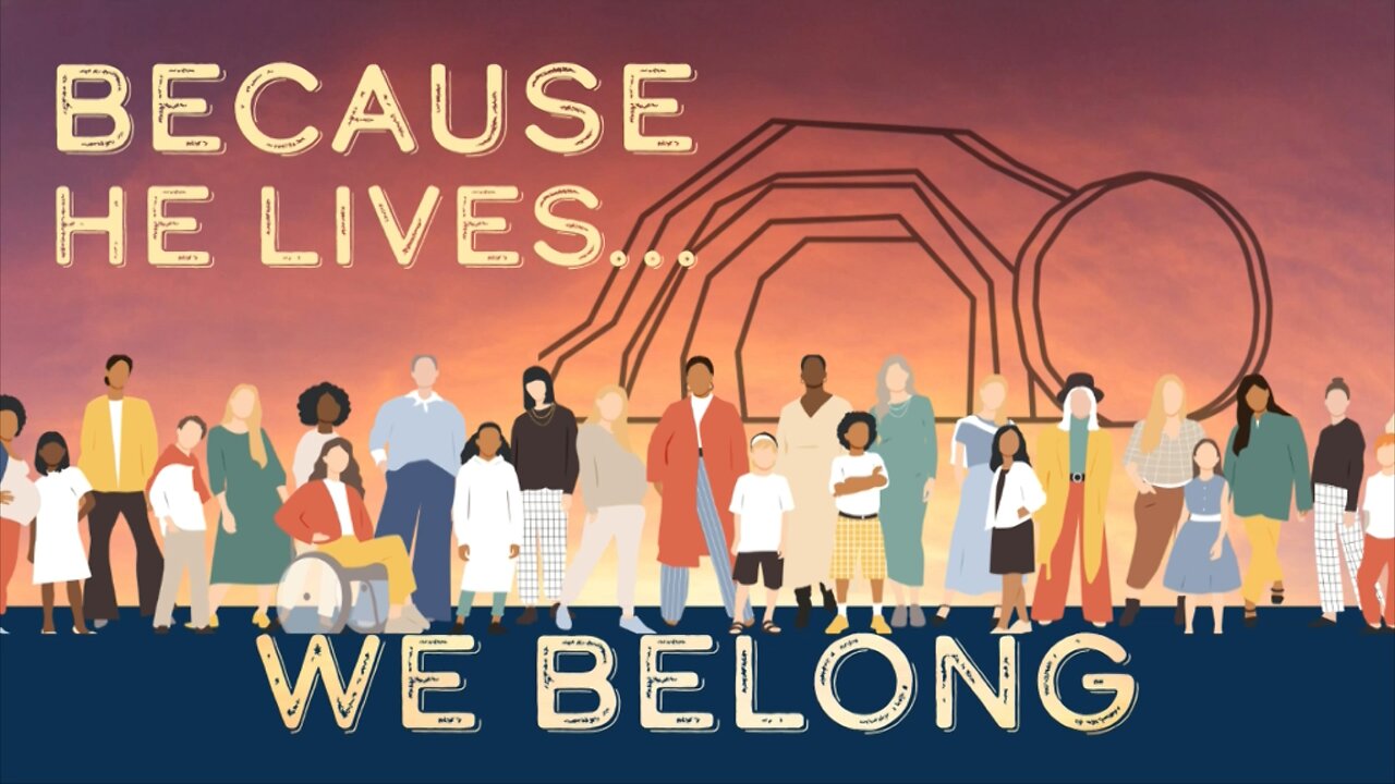 April 20, 2025 - BECAUSE HE LIVES, WE BELONG