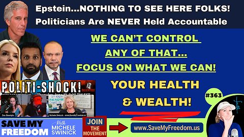 #363 EPSTEIN...NOTHING To See Folks...Politicians Are NEVER Held Accountable! We Can't Control Any Of That So Focus On What We Can...YOUR HEALTH & WEALTH! YOU Can't Fight For Your Freedom If You're Sick, Tired, Toxic & Broke!