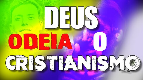 Deus ODEIA o Cristianismo (Documentário)