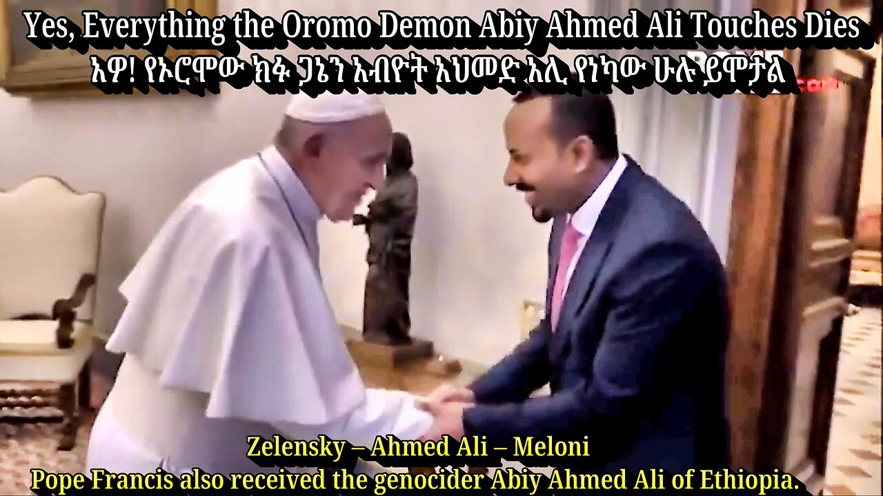 Pope Francis on His Way to HELL? Everything the Oromo Demon Ahmed Touches Dies