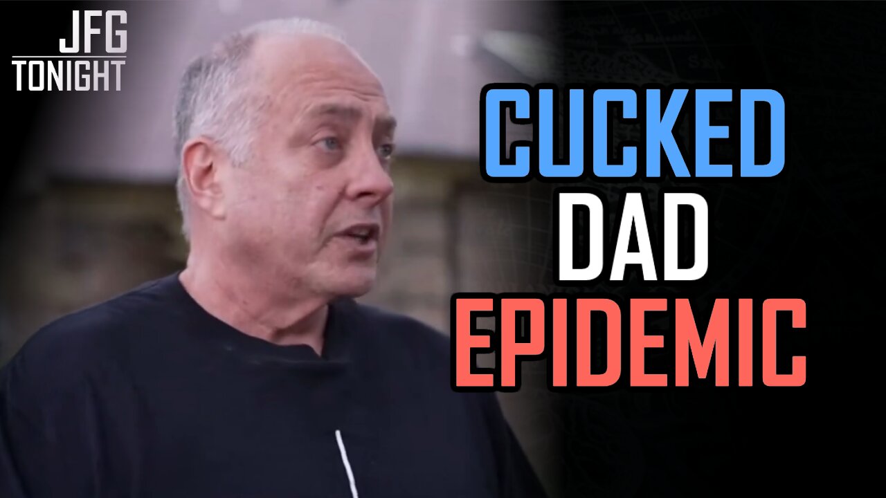 Cucked Dad Epidemic | JFGT #1270