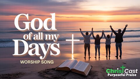 God of All My Days - ChristCast (Lyrics)