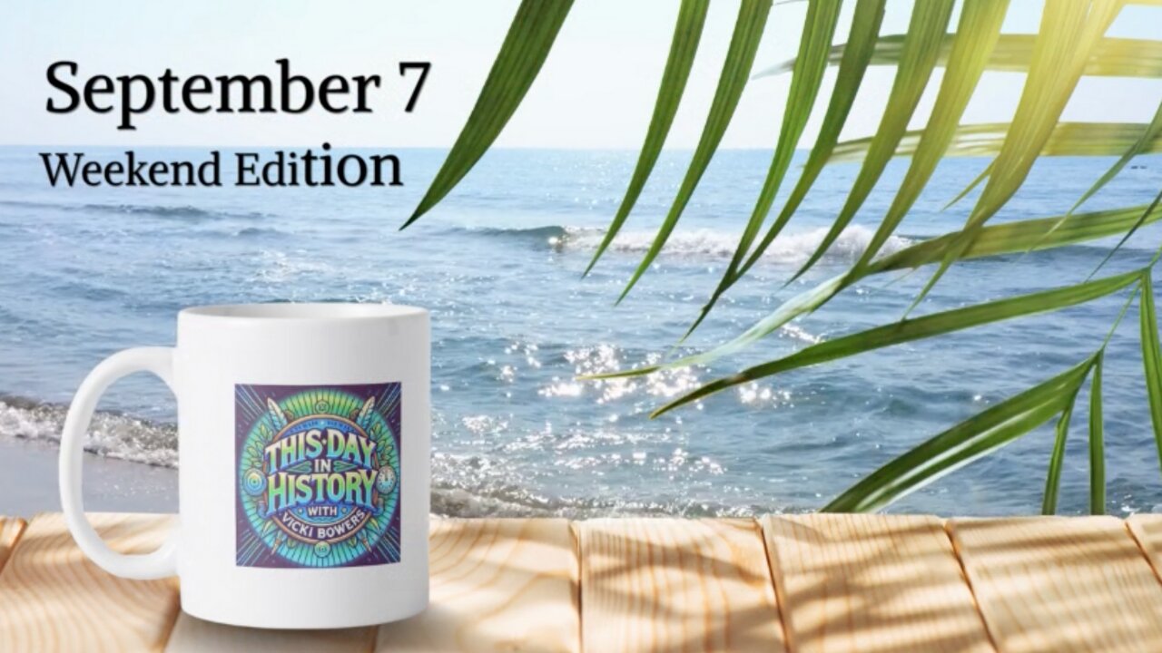 September 7 This Day in History (Weekend Edition)