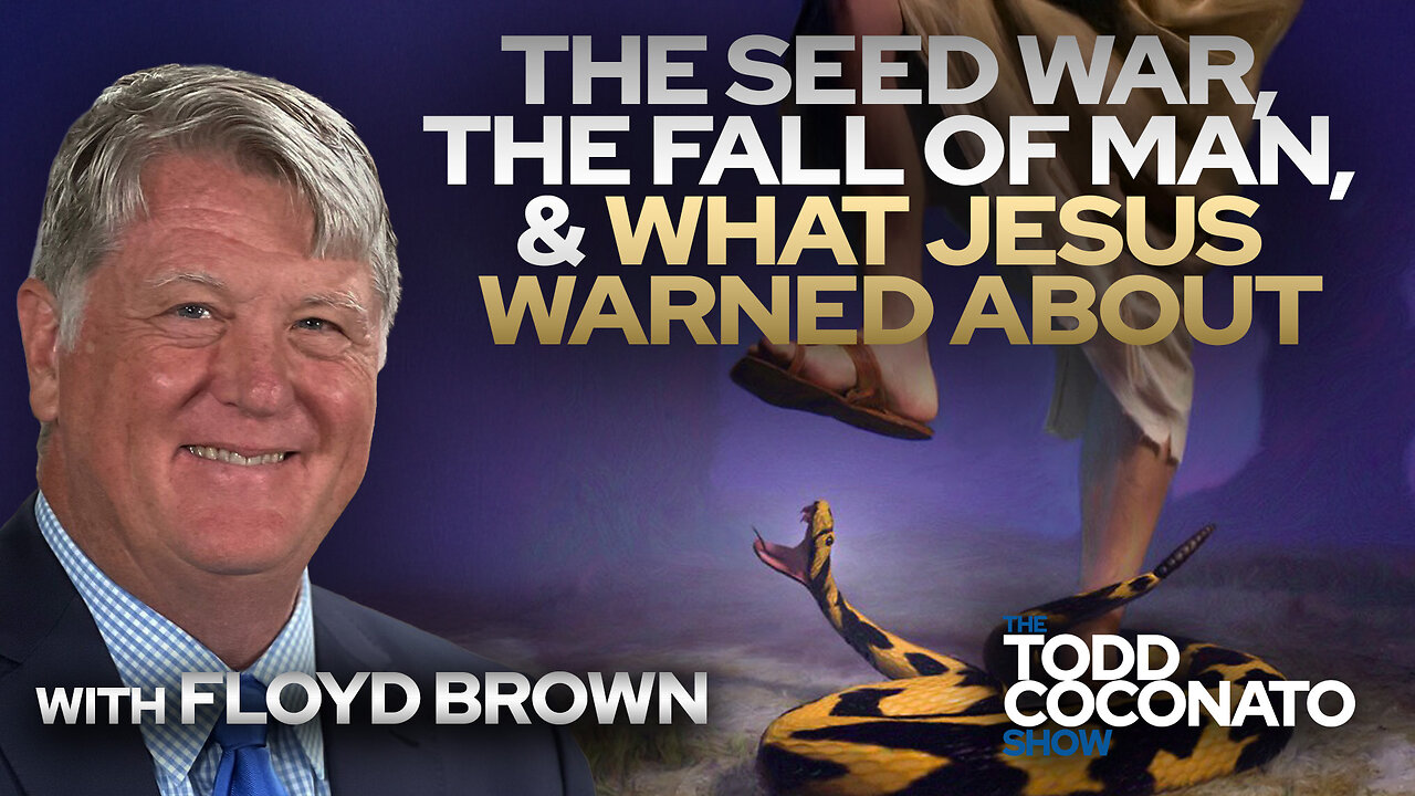 Floyd Brown: The Seed War, the Fall of Man, & What Jesus Warned About • The Todd Coconato Show