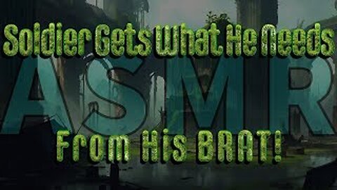 [RolePlay] Soldier Gets Some Answers, From The Brat -Part 8- [M4A] [BFE] [Bratty] [Flirty]