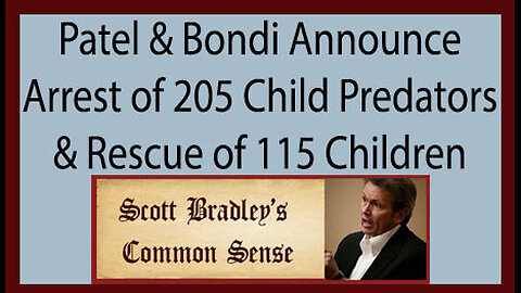 Patel & Bondi Announce Arrest of 205 Child Predators & Rescue of 115 Children