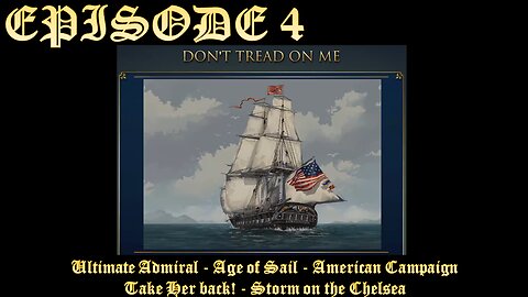 Ultimate Admiral - Age of Sail - American Campaign - EPISODE4 Take Her back! - Storm on the Chelsea