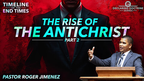 The Rise of the Antichrist (Timeline of the End Times - Part 2) | Pastor Roger Jimenez