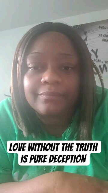 Love without the Truth is Pure Deception