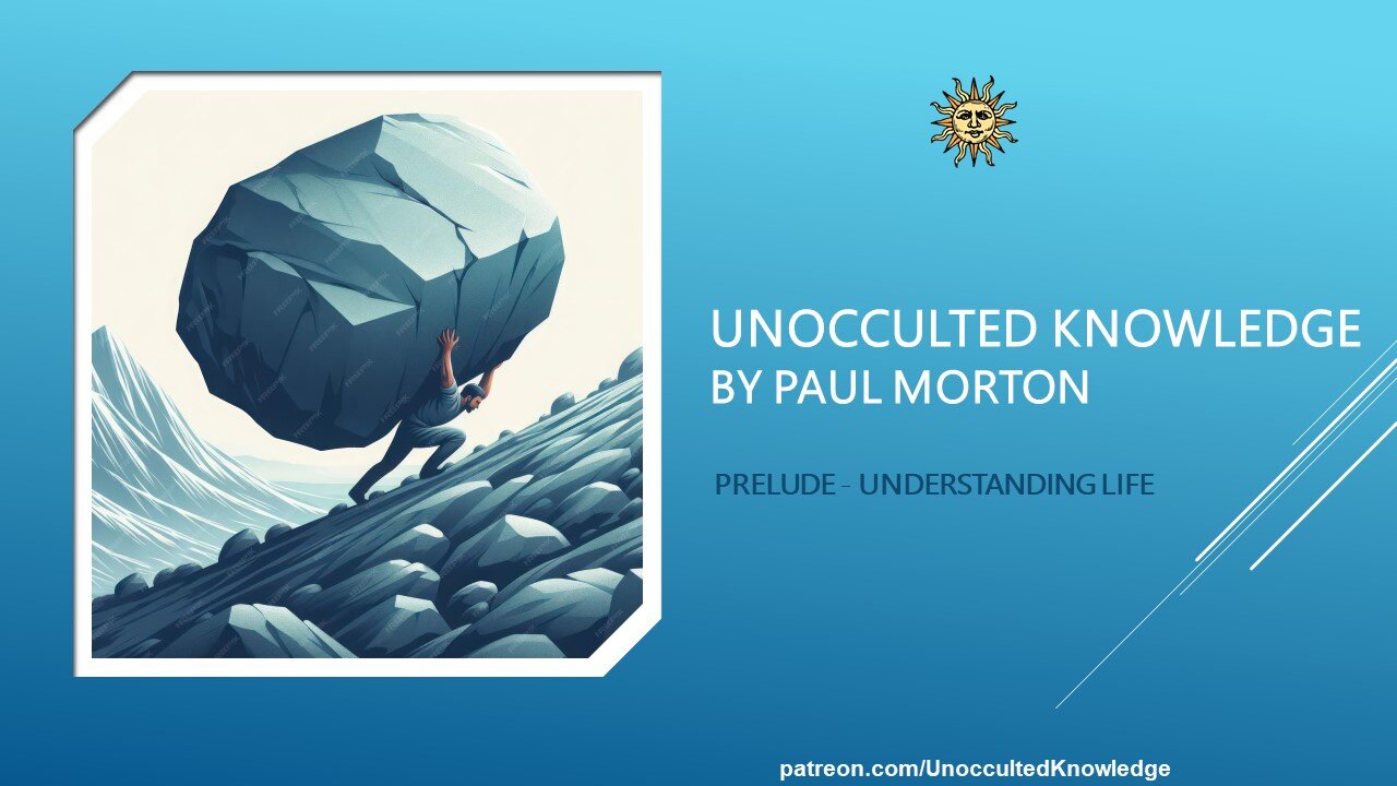 UNOCCULTED KNOWLEDGE: PRELUDE - UNDERSTANDING LIFE