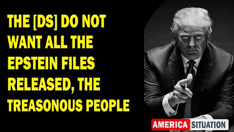 X22 Report Huge Intel: The [DS] Do Not Want All The Epstein Files Released, The Treasonous People
