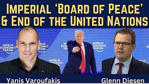 Yanis Varoufakis: The Imperial "Board of Peace" & End of the United Nations