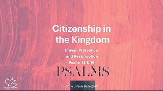 Psalm 15 & 16 Citizenship in the Kingdom