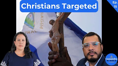 Nicaraguan Christians Persecuted by Ortega Regime with Felix Maradiaga | Episode 15