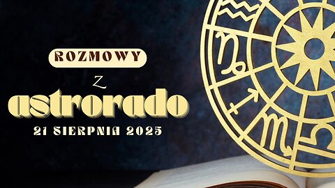 Rozmowy z Astrorado 21/08/2025