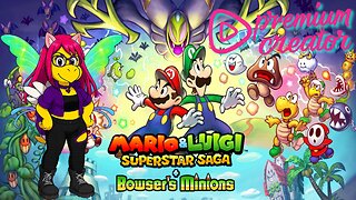 Wait...That's NOT the Whole Story? Mario & Luigi Super Star Saga + Bowser's Minions
