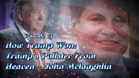 ALL ACCESS EP. 19 HOW TRUMP WON: Trump's Pollster From Heaven - John Mclaughlin