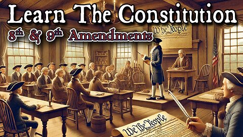 Learning The Constitution | 8th and 9th Amendments