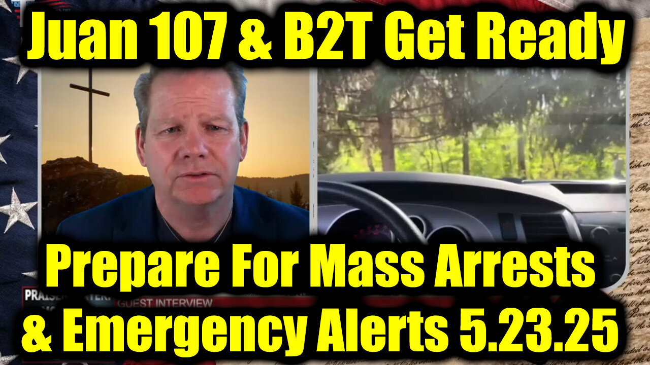 Juan O Savin & B2T Get Ready 5.23.25 - Prepare For Mass Arrests & Emergency Alerts!