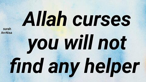 Allah curses you will not find any helper