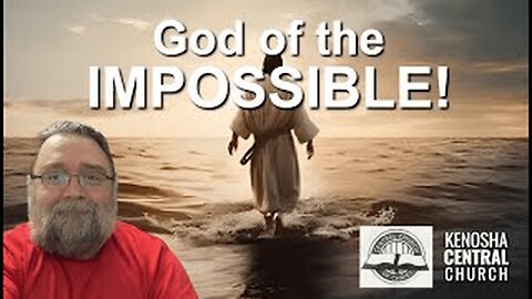 2025_08_24: Kenosha Central Church of Christ - God of the Impossible!