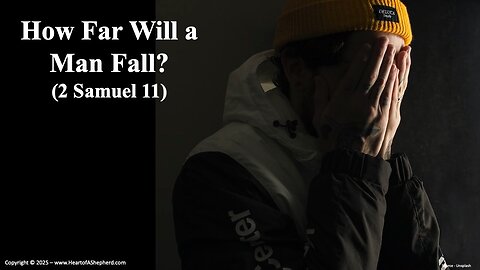 How Far Will a Man Fall? (2 Samuel 11), a daily Bible study from www.HeartofAShepherd.com.