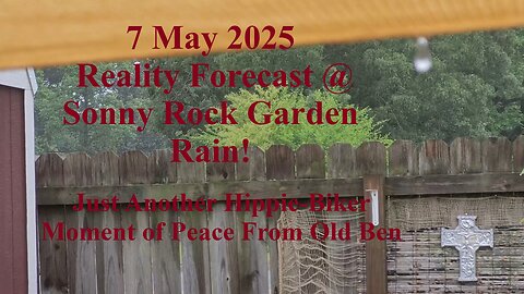 7 May 2025 Reality Forecast @ Sonny Rock Garden Rain!