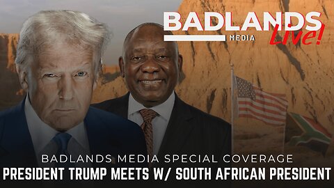 Badlands Media Special Coverage - President Trump Meeting with South African President
