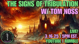 The Signs of Tribulation w/ Tom Noss