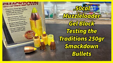 .50cal Muzzleloader Gel Block Testing the Traditions 250gr Smackdown Bullets