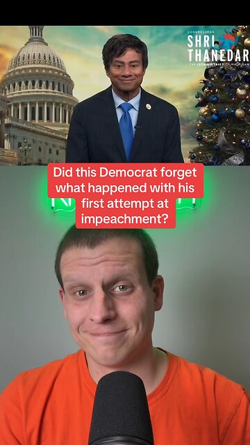 Did Democrat congressman Shri Thanedar forget how his first impeachment attempt went?