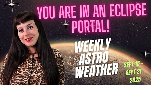 😲 Eclipse Season - Weekly Astro Weather | Sept 15 to 21 2025