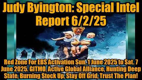 Judy Byington: Special Intel Report 6/2/25: Red Zone For EBS Activation Sun. 1 June 2025 to Sat. 7 June 2025. GITMO, Active Global Alliance, Hunting Deep State, Burning Stock Up, Stay Off Grid, Trust The Plan!