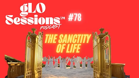 gLO SESSIONS™ Live: The Sanctity of Life